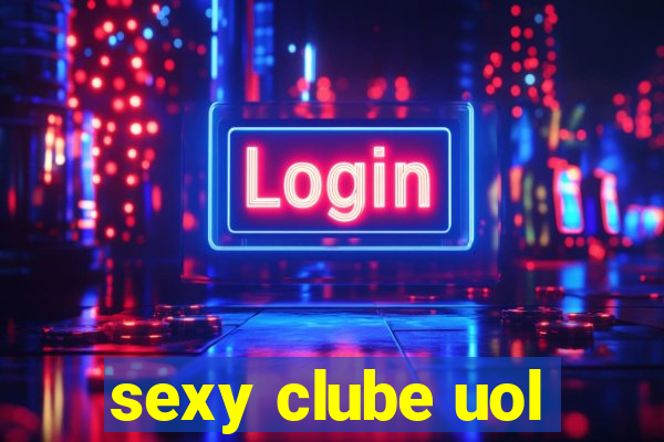 sexy clube uol